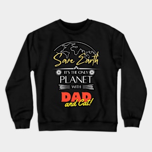 Save Earth It's the Only Place with Dad and Cat Eco-Friendly Dad Tee Crewneck Sweatshirt